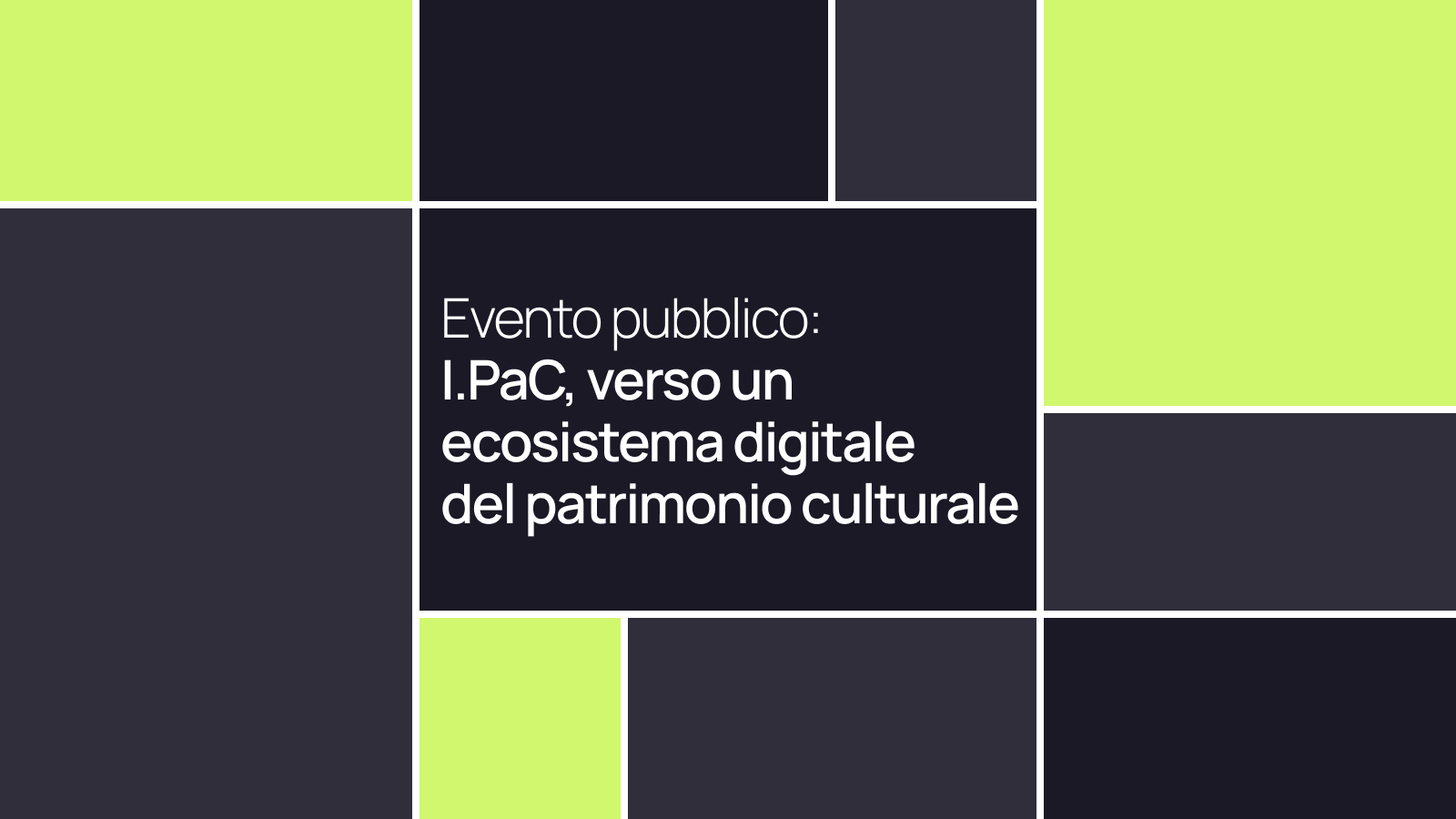 Evento pubblico: I.PaC, verso un ecosistema digitale del patrimonio culturale